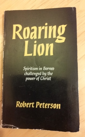 Read online Roaring Lion: Spiritism in Borneo challenged by the power of Christ - Robert Peterson file in ePub