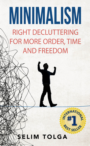 Download Minimalism: Right Decluttering for More Order, Time and Freedom - Selim Tolga | PDF