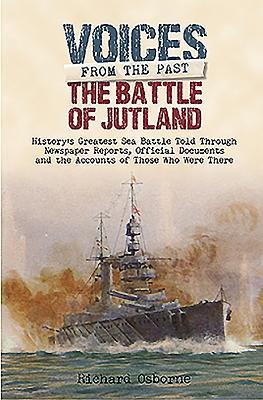 Read The Battle of Jutland: History’s Greatest Sea Battle: Told Through Newspaper Reports, Official Documents and the Accounts of Those Who Were There - Richard Osborne file in ePub