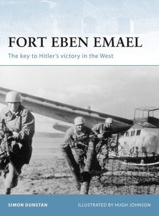Read Fort Eben Emael The key to Hitler's victory in the West: 30 - Simon Dunstan file in PDF