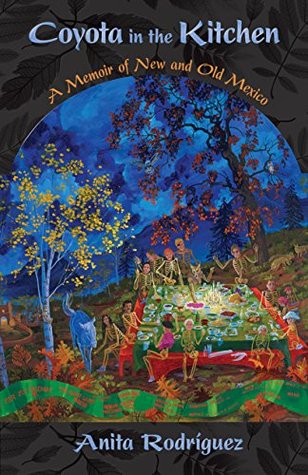 Read Coyota in the Kitchen: A Memoir of New and Old Mexico (Querencias Series) - Anita Rodriguez | PDF