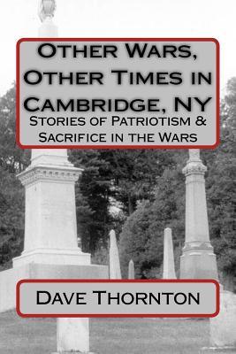 Read Other Wars, Other Times in Cambridge, NY: Stories of Patriotism & Sacrifice in the Wars - Dave Thornton | ePub