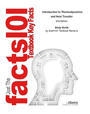 Read e-Study Guide for: Introduction to Thermodynamics and Heat Transfer by Cengel, ISBN 9780077235659 - Cram101 Textbook Reviews | ePub