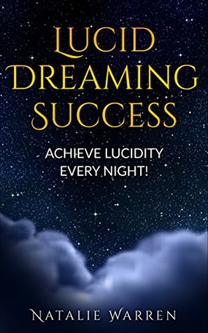 Read Lucid Dreaming Success - Achieve Lucidity Every Night! - Natalie Warren file in PDF
