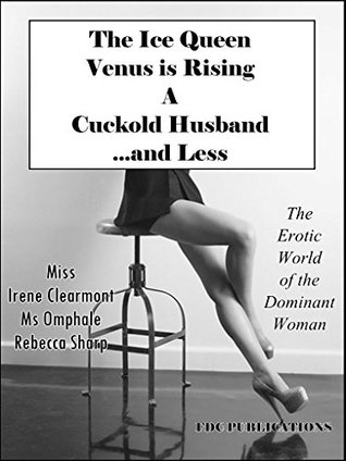 Read online The Ice Queen / Venus is Rising / A Cuckold Husband and Less - Irene Clearmont | ePub