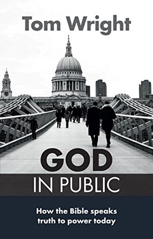 Read online God in Public: How the Bible speaks truth to power today - Tom Wright | PDF