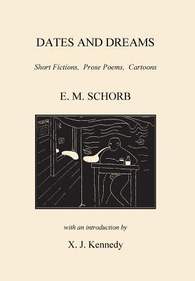 Read online Dates and Dreams: Short Fictions, Prose Poems, Cartoons - E M Schorb file in PDF