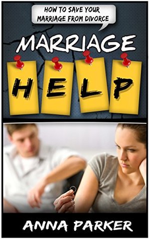 Read Marriage Help: How To Save Your Marriage From Divorce (Marriage Help, Marriage Counseling, Marriage Advice) - Anna Parker file in PDF