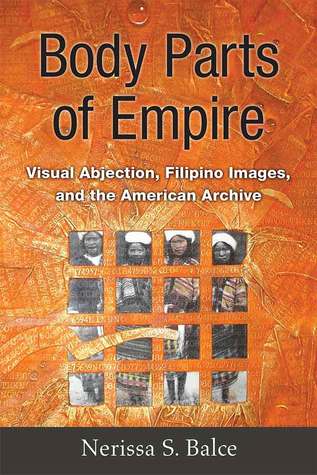 Read online Body Parts of Empire: Visual Abjection, Filipino Images, and the American Archive - Nerissa Balce file in ePub