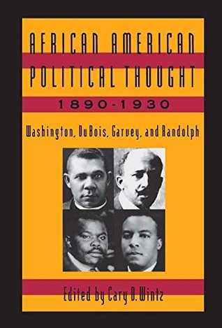 Download African American Political Thought, 1890-1930: Washington, Du Bois, Garvey and Randolph - Cary D. Wintz | ePub