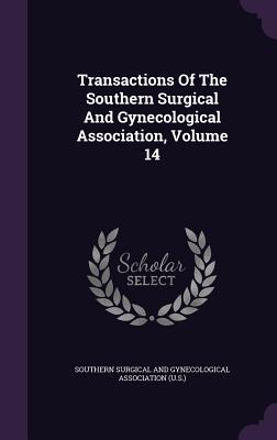 Read online Transactions of the Southern Surgical and Gynecological Association, Volume 14 - Southern Surgical and Gynecological Asso | ePub