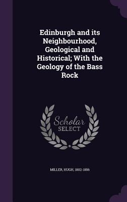 Read online Edinburgh and Its Neighbourhood, Geological and Historical; With the Geology of the Bass Rock - Hugh Miller file in PDF