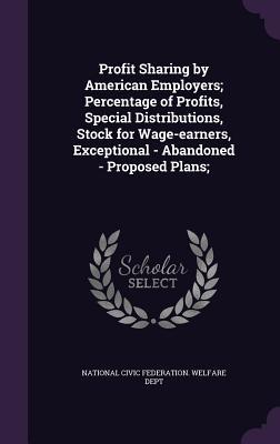 Download Profit Sharing by American Employers; Percentage of Profits, Special Distributions, Stock for Wage-Earners, Exceptional - Abandoned - Proposed Plans; - National Civic Federation Welfare Dept | ePub