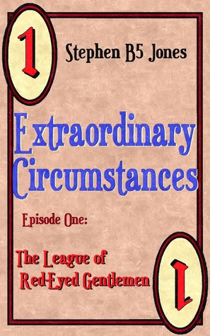 Download Extraordinary Circumstances: 1 The League of Red-Eyed Gentlemen - Stephen B5 Jones file in ePub