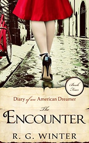 Read Romance: The Encounter - A Romance Novel: Diary of an American Dreamer Series - Book 4 (Diary of an American Dreamer Romance Young Adult Romance Historical Romance) - R. G. Winter file in PDF
