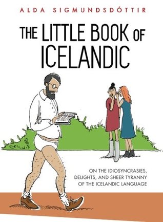 Read The Little Book of Icelandic: On the idiosyncrasies, delights and sheer tyranny of the Icelandic language - Alda Sigmundsdóttir file in ePub