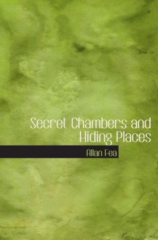 Download Secret Chambers and Hiding Places: Historic, Romantic, & Legendary Stories & Traditio - Allan Fea | PDF