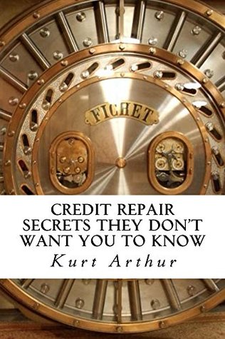 Read online Credit Repair SECRETS They Don't Want You To Know - Kurt Arthur file in ePub