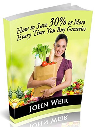 Read How to Save 30% or More Every Time You Buy Groceries - John Weir | ePub