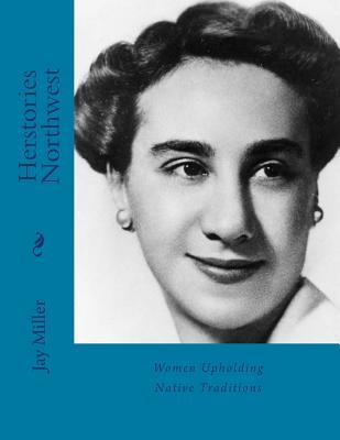 Read Herstories Northwest: Women Upholding Native Traditions - Jay Miller file in PDF