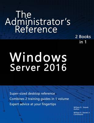 Read online Windows Server 2016: The Administrator's Reference - William R. Stanek | PDF