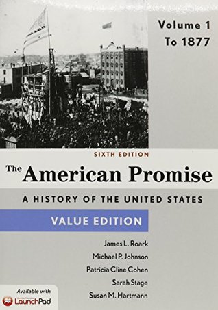 Read The American Promise: A History of the United States, Volume 1: To 1877 [with LaunchPad 1-Term Access Code] - James L. Roark file in PDF