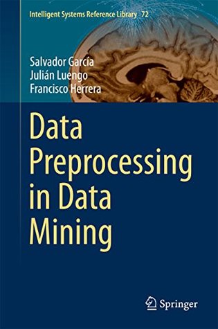Read online Data Preprocessing in Data Mining (Intelligent Systems Reference Library) - Salvador Garcia | ePub