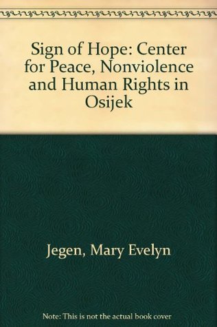 Read Sign of Hope: Center for Peace, Nonviolence and Human Rights in Osijek - Mary Evelyn Jegen | PDF