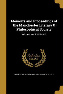 Read Memoirs and Proceedings of the Manchester Literary & Philosophical Society; Volume 1, Ser. 4, 1887-1888 - Manchester Literary And Philosophical So | ePub