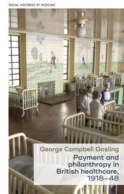 Read Payment and Philanthropy in British Healthcare, 1918-48 - George Campbell Gosling file in PDF
