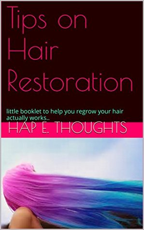 Read Tips on Hair Restoration: little booklet to help you regrow your hair actually works.. - Hap E. Thoughts file in ePub