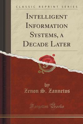 Read Intelligent Information Systems, a Decade Later (Classic Reprint) - Zenon Soteriou Zannetos file in ePub