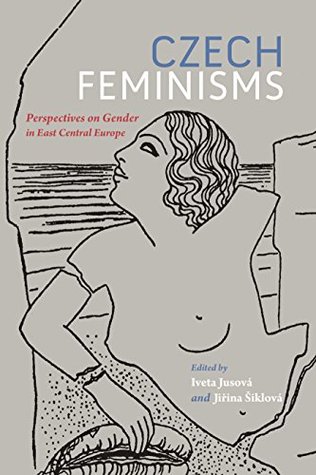 Download Czech Feminisms: Perspectives on Gender in East Central Europe - Iveta Jusová file in PDF