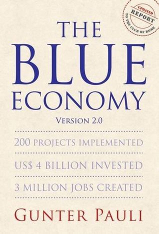 Read The Blue Economy: 200 Projects Implemented Us$ 4 Billion Invested 3 Million Jobs Created - Gunter Pauli | PDF