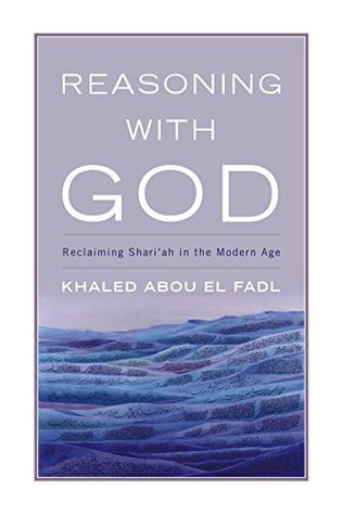 Read Reasoning with God: Reclaiming Shari'ah in the Modern Age - Khaled Abou El Fadl | ePub