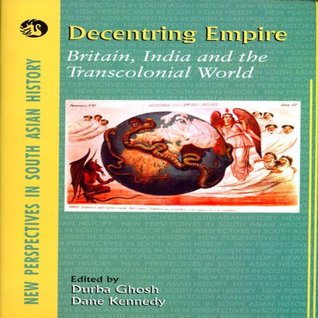 Download Decentring Empire:Britain, India and the Transcolonial World (1 Edition) - Durba Ghosh file in ePub