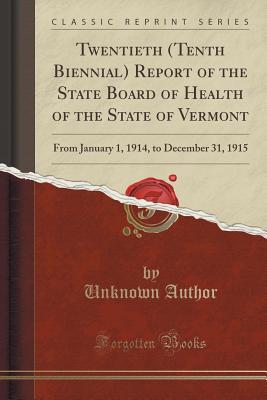 Read online Twentieth (Tenth Biennial) Report of the State Board of Health of the State of Vermont: From January 1, 1914, to December 31, 1915 (Classic Reprint) - Unknown file in ePub