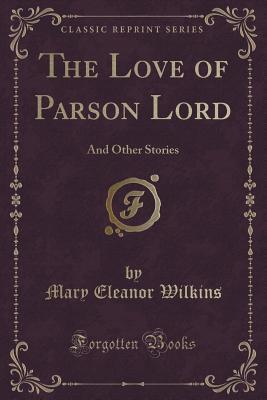 Download The Love of Parson Lord: And Other Stories (Classic Reprint) - Mary E. Wilkins Freeman | ePub