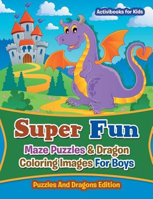 Read Super Fun Maze Puzzles & Dragon Coloring Images for Boys: Puzzles and Dragons Edition - Activibooks For Kids file in ePub