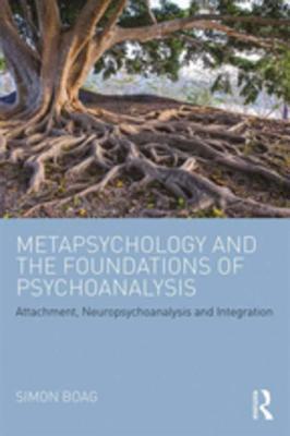 Read Metapsychology and the Foundations of Psychoanalysis: Attachment, Neuropsychoanalysis and Integration - Simon Boag file in PDF