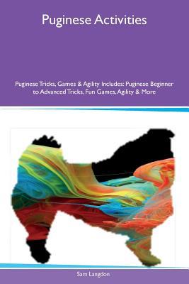 Download Puginese Activities Puginese Tricks, Games & Agility Includes: Puginese Beginner to Advanced Tricks, Fun Games, Agility & More - Sam Langdon | PDF