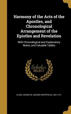 Download Harmony of the Acts of the Apostles, and Chronological Arrangement of the Epistles and Revelation: With Chronological and Explanatory Notes, and Valuable Tables - George Whitefield Clark | ePub