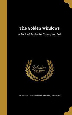 Read The Golden Windows: A Book of Fables for Young and Old - Laura Elizabeth Richards file in ePub