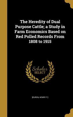 Read The Heredity of Dual Purpose Cattle; A Study in Farm Economics Based on Red Polled Records from 1808 to 1915 - Henry F ] [Euren | ePub