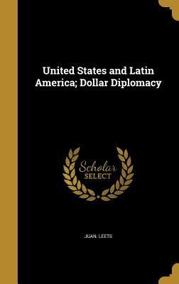 Read United States and Latin America; Dollar Diplomacy - Juan Leets file in ePub