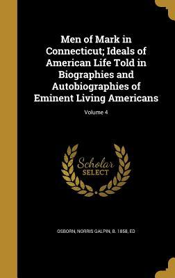 Read online Men of Mark in Connecticut; Ideals of American Life Told in Biographies and Autobiographies of Eminent Living Americans; Volume 4 - Norris Galpin B 1858 Osborn Ed | PDF