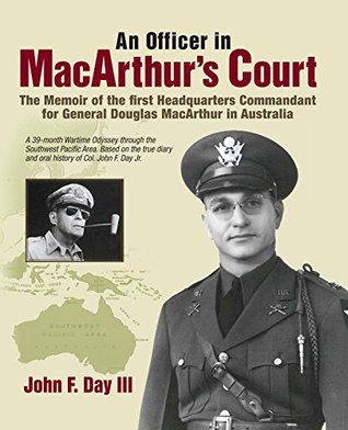 Read online An Officer in MacArthur's Court: A Memoir of the First Headquarters Commandant for General Douglas MacArthur in Australia. - John F. Day III file in PDF