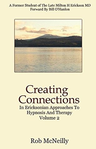 Read Creating Connections: In Ericksonian Approaches To Hypnosis And Therapy - Rob McNeilly | PDF