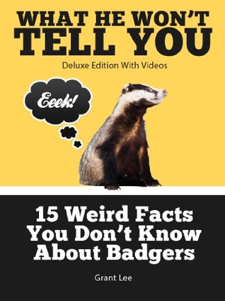 Read 15 Weird Facts You Don't Know About Badgers (Deluxe Edition with Videos) - Grant Lee | ePub