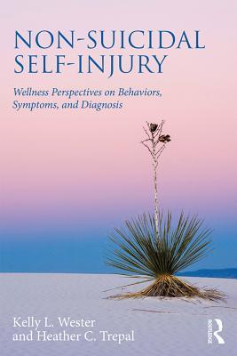 Read Non-Suicidal Self-Injury: Wellness Perspectives on Behaviors, Symptoms, and Diagnosis - Kelly L. Wester | ePub